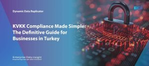 KVKK Compliance: Ensuring Data Protection in Turkey with Enterprise Data Insight