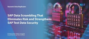 SAP Data Scrambling That Eliminates Risk and Strengthens SAP Test Data Security