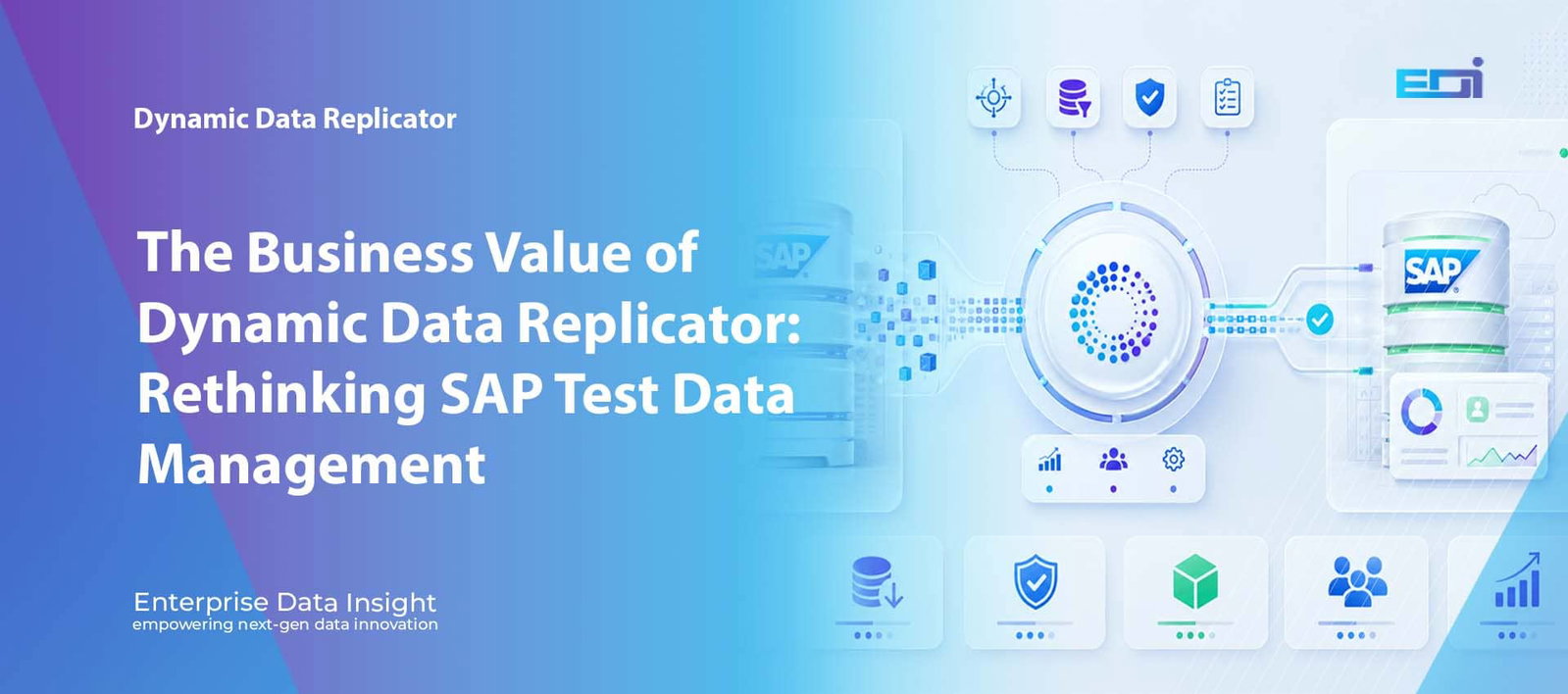SAP enterprise insights: The Business Value of Dynamic Data Replicator: Rethinking SAP Test Data Management